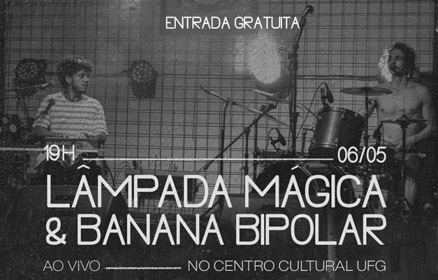 Banana Bipolar e Lâmpada Mágica se apresentam no Centro Cultural UFG