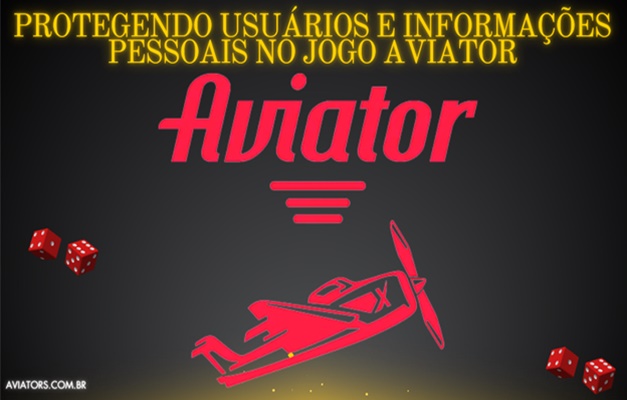 Protegendo Usuários e Informações Pessoais no Jogo Aviator