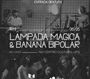Banana Bipolar e Lâmpada Mágica se apresentam no Centro Cultural UFG